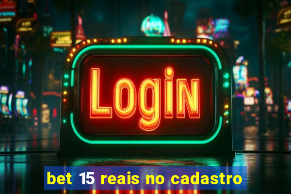 bet 15 reais no cadastro
