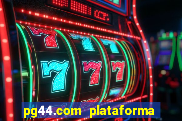 pg44.com plataforma de jogos