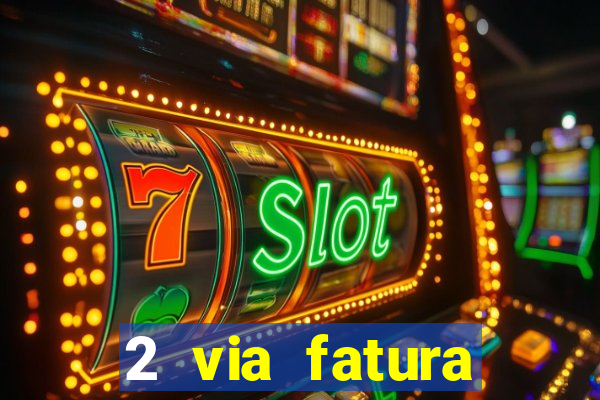 2 via fatura bradescard visa