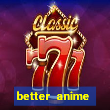 better anime download apk