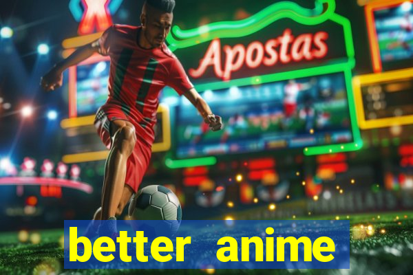 better anime download apk