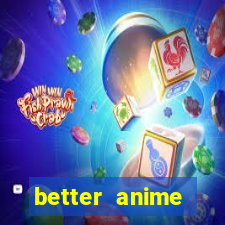 better anime download apk