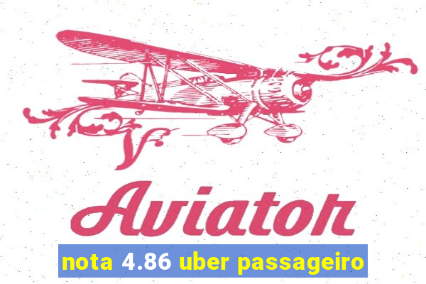 nota 4.86 uber passageiro