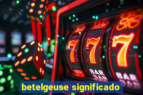 betelgeuse significado