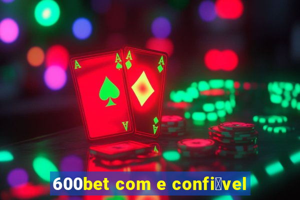 600bet com e confi谩vel