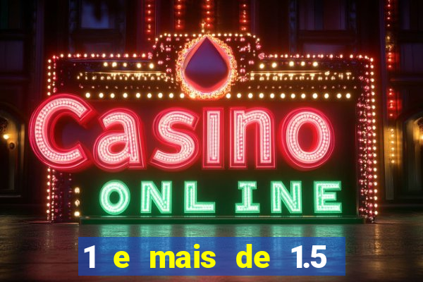 1 e mais de 1.5 betano o que significa