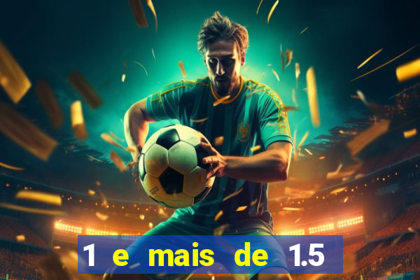 1 e mais de 1.5 betano o que significa