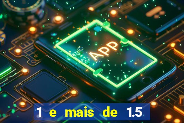1 e mais de 1.5 betano o que significa