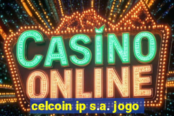celcoin ip s.a. jogo