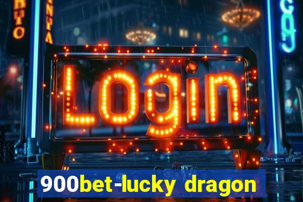 900bet-lucky dragon