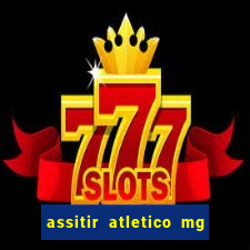 assitir atletico mg x botafogo