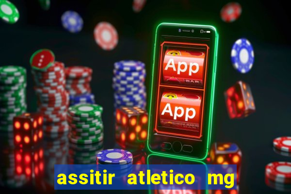 assitir atletico mg x botafogo