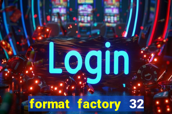 format factory 32 bits windows 7