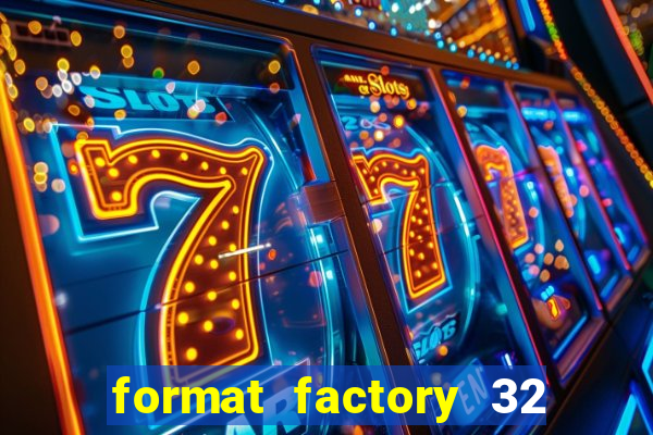 format factory 32 bits windows 7