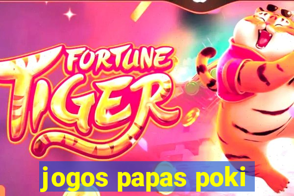 jogos papas poki