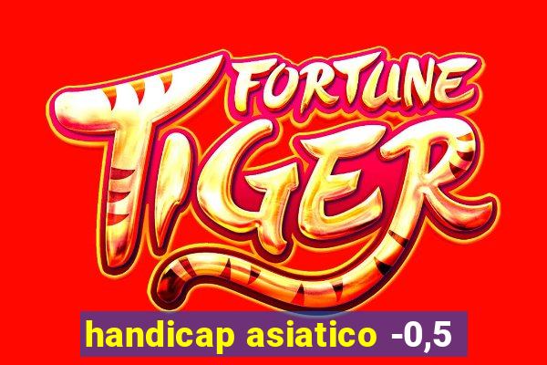 handicap asiatico -0,5