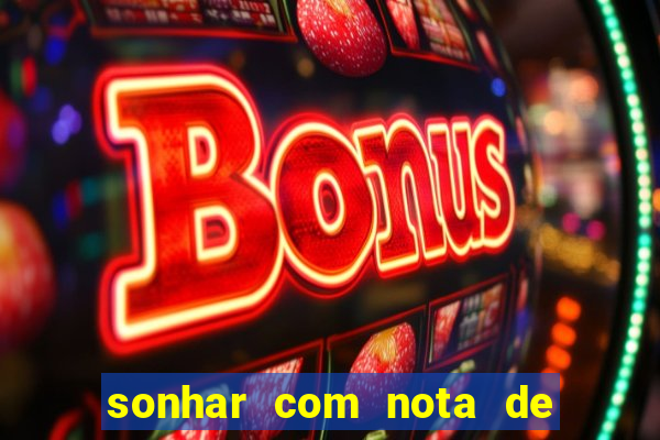 sonhar com nota de 200 reais jogo do bicho