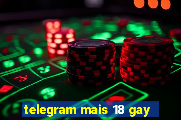 telegram mais 18 gay