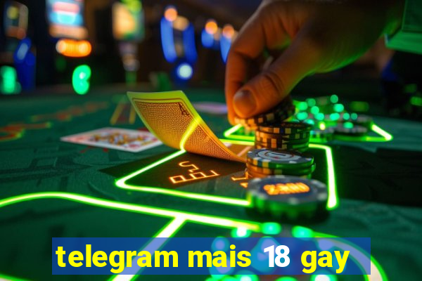 telegram mais 18 gay