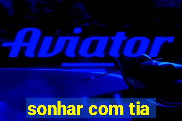 sonhar com tia