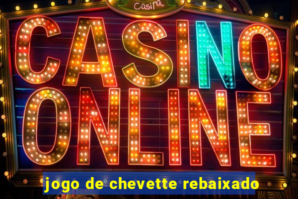 jogo de chevette rebaixado