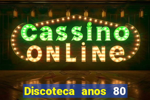 Discoteca anos 80 internacional sua musica