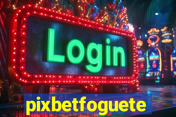 pixbetfoguete