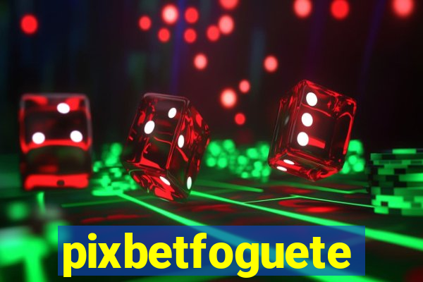 pixbetfoguete