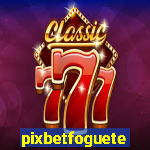 pixbetfoguete