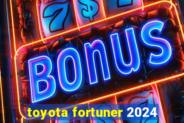 toyota fortuner 2024