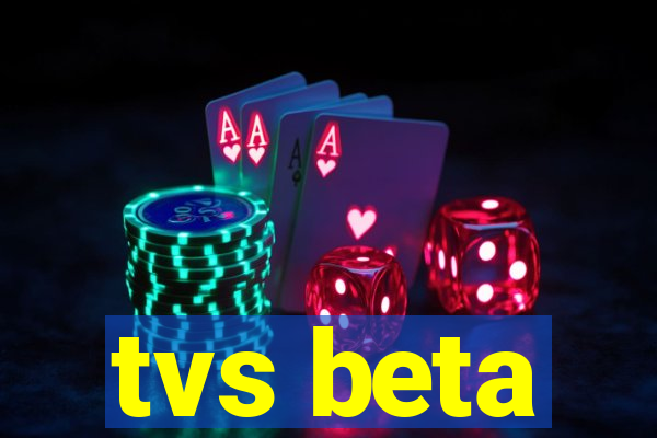 tvs beta