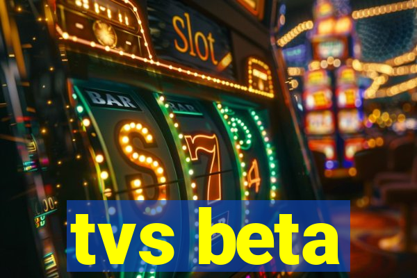 tvs beta