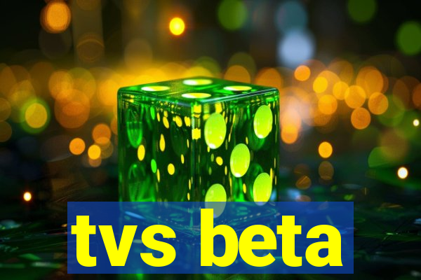 tvs beta