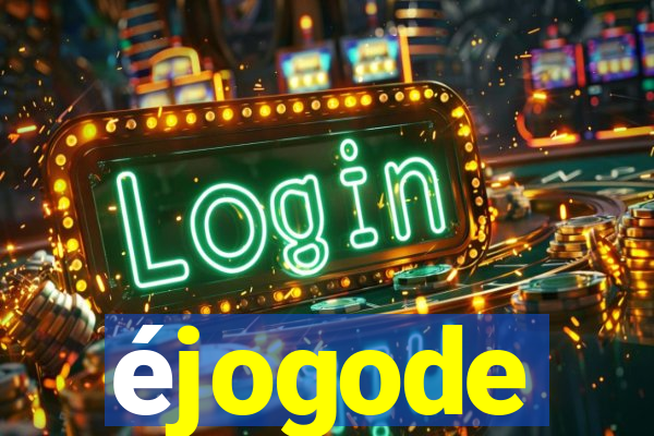 éjogode