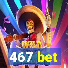 467 bet