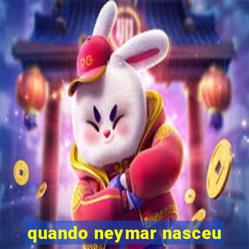 quando neymar nasceu
