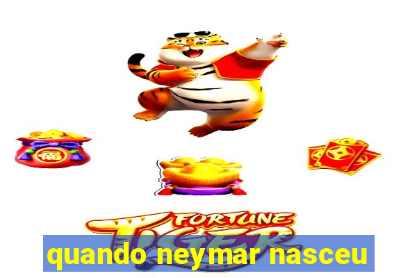 quando neymar nasceu