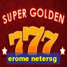 erome netersg
