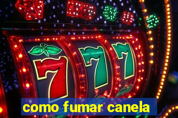 como fumar canela