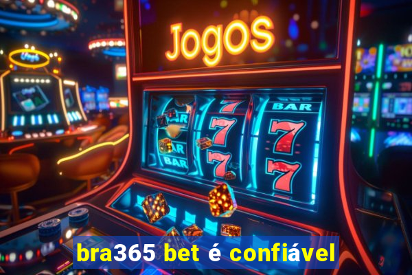 bra365 bet é confiável