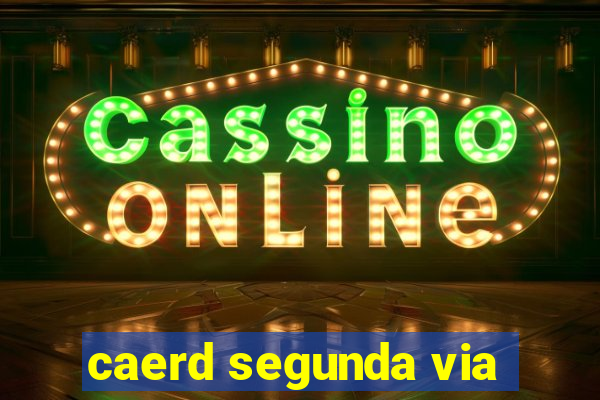 caerd segunda via