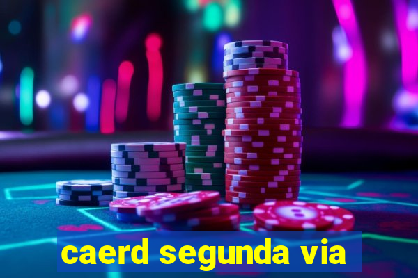 caerd segunda via