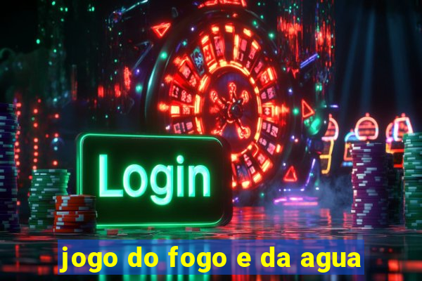 jogo do fogo e da agua