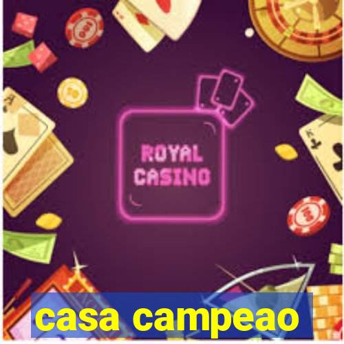 casa campeao