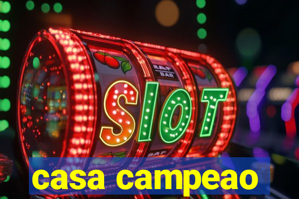 casa campeao