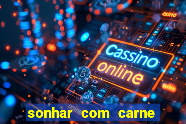 sonhar com carne assada jogo do bicho