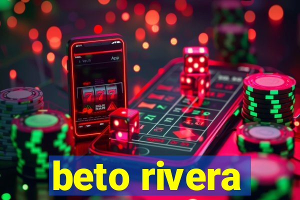 beto rivera
