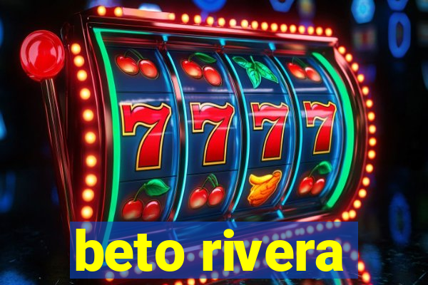 beto rivera