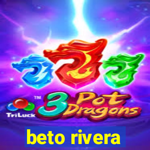 beto rivera
