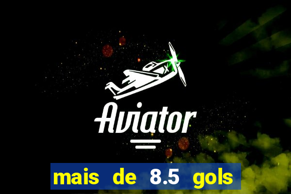 mais de 8.5 gols o que significa